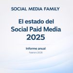 The Social Media Family presenta su primer informe sobre el estado del Social Paid Media (2025)